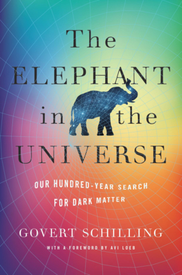 The Elephant in the Universe: Our Hundred-Year Search for Dark Matter Cover Image