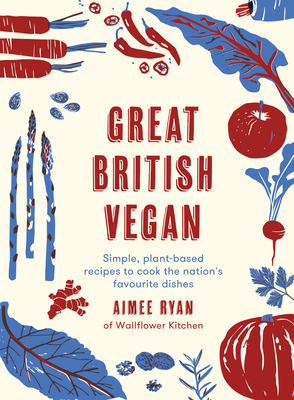 Great British Vegan: Simple, plant-based recipes to cook the nation's favourite dishes Cover Image