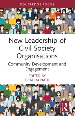 New Leadership of Civil Society Organisations: Community Development and Engagement (Routledge Explorations in Development Studies)