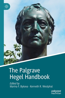 The Palgrave Hegel Handbook (Palgrave Handbooks in German Idealism) By Marina F. Bykova (Editor), Kenneth R. Westphal (Editor) Cover Image