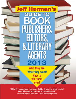 Jeff Herman's Guide to Book Publishers, Editors, and Literary Agents 2013: Who They Are! What They Want! How to Win Them Over! By Jeff Herman Cover Image
