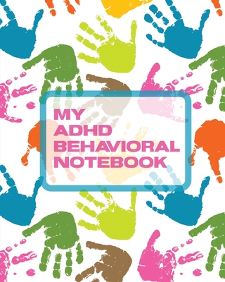 My ADHD Behavioral Notebook: Attention Deficit Hyperactivity Disorder Children Record and Track Impulsivity Cover Image