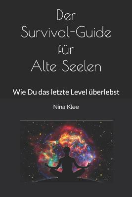 Der Survival-Guide Für Alte Seelen: Wie Du Das Letzte Level Überlebst By Nina Klee Cover Image