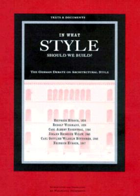 In What Style Should We Build?: The German Debate on Architectural Style (Texts & Documents) Cover Image