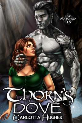 Thorn's Dove: Orc Matched 0.5 (A Monster Romance With Spicy Scottish Space Orcs) By Carlotta Hughes, Carlotta Hughes (Illustrator) Cover Image