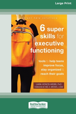 Six Super Skills for Executive Functioning: Tools to Help Teens Improve Focus, Stay Organized, and Reach Their Goals [16pt Large Print Edition] Cover Image