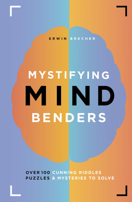 Mystifying Mind Benders: Over 100 Cunning Riddles, Puzzles & Mysteries to Solve By Erwin Brecher Cover Image