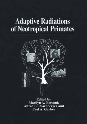 Adaptive Radiations of Neotropical Primates By Marilyn A. Norconk, Conference on Neotropical Primates Setti, Marilyn A. Norconk (Editor) Cover Image