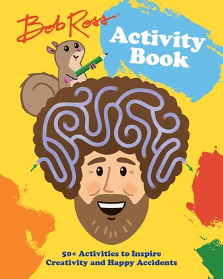 Bob Ross Activity Book: 50+ Activities to Inspire Creativity and Happy Accidents cover