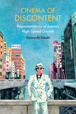 Cinema of Discontent: Representations of Japan's High-Speed Growth (Suny Series) By Tomoyuki Sasaki Cover Image