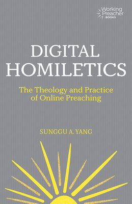 Digital Homiletics: The Theology and Practice of Online Preaching (Working Preacher)