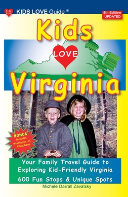 KIDS LOVE VIRGINIA, 5th Edition: An Organized Family Travel Guide to Kid Friendly Virginia