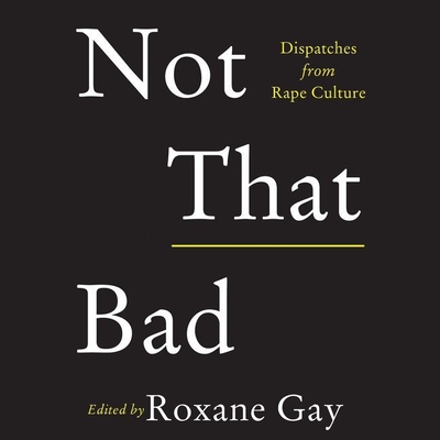 Not That Bad: Dispatches from Rape Culture Cover Image
