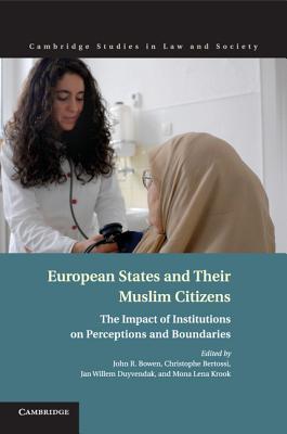 European States and Their Muslim Citizens: The Impact of Institutions on Perceptions and Boundaries (Cambridge Studies in Law and Society)