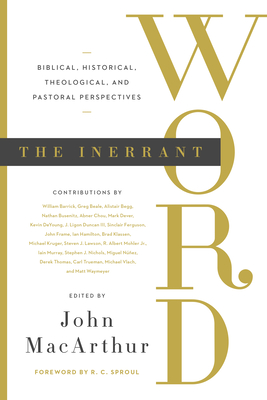 The Inerrant Word: Biblical, Historical, Theological, and Pastoral Perspectives By John MacArthur (Editor), R. C. Sproul (Foreword by), Alistair Begg (Contribution by) Cover Image