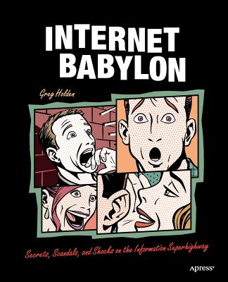 Internet Babylon: Secrets, Scandals, and Shocks on the Information Superhighway Cover Image