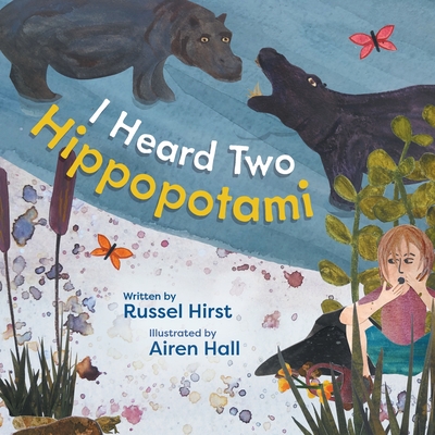 I Heard Two Hippopotami By Russel Hirst, Airen Hall (Illustrator) Cover Image