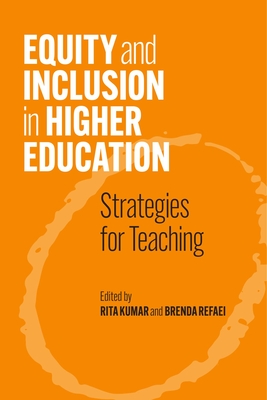 Equity and Inclusion in Higher Education: Strategies for Teaching By Rita Kumar (Editor), Brenda Refaei (Editor) Cover Image