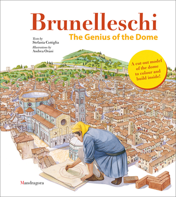 Brunelleschi: The Genius of the Dome By Stefania Cottiglia (Text by (Art/Photo Books)), Andrea Orani (Illustrator) Cover Image