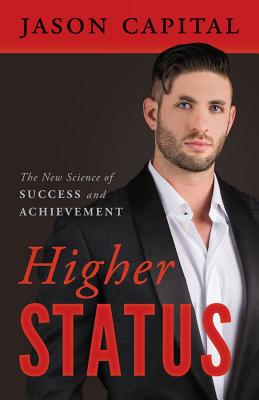 Higher Status: The New Science of Success and Achievement By Jason Capital Cover Image