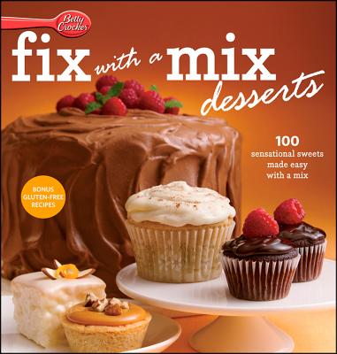 Betty Crocker Fix-with-a-Mix Desserts: 100 Sensational Sweets Made Easy with a Mix (Betty Crocker Cooking)