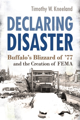 Declaring Disaster: Buffalo's Blizzard of '77 and the Creation of Fema (New York State) Cover Image