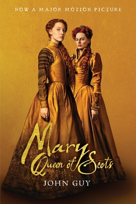 Mary Queen Of Scots (tie-In): The True Life of Mary Stuart By John Guy Cover Image