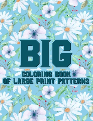 Big Coloring Book Of Large Print Patterns: Large Print Coloring