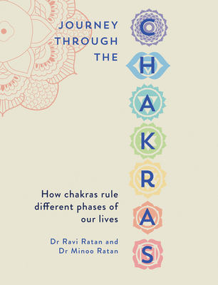 Journey Through the Chakras: How Chakras Rule Different Phases of Our Lives By Dr. Ravi Ratan, Dr. Minoo Ratan Cover Image