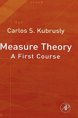 Measure Theory: A First Course By Carlos S. Kubrusly Cover Image