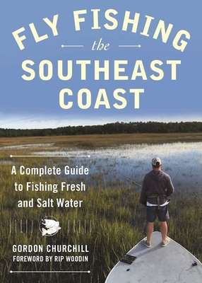 Fly Fishing the Southeast Coast: A Complete Guide to Fishing Fresh and Salt Water Cover Image