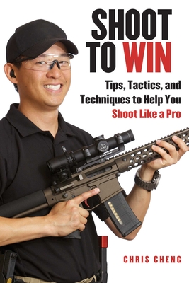 Shoot to Win: Training for the New Pistol, Rifle, and Shotgun Shooter Cover Image