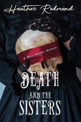 Death and the Sisters (A Mary Shelley Mystery #1) By Heather Redmond Cover Image
