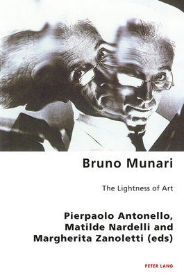 Bruno Munari: The Lightness of Art (Italian Modernities #28) By Robert S. C. Gordon (Editor), Pierpaolo Antonello (Editor), Matilde Nardelli (Editor) Cover Image