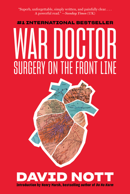 War Doctor: Surgery on the Front Line By David Nott, Henry Marsh (Introduction by) Cover Image