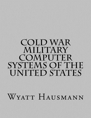 Cold War Military Computer Systems of the United States