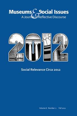 Social Relevance Circa 2012: Museums & Social Issues 6:2 Thematic Issue Cover Image