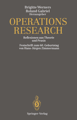 Operations Research: Reflexionen Aus Theorie Und Praxis Festschrift Zum 60. Geburtstag Von Hans-Jürgen Zimmermann By Brigitte Werners (Editor), Roland Gabriel (Editor) Cover Image