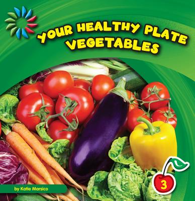 Your Healthy Plate: Vegetables (21st Century Basic Skills Library: Your Healthy Plate) Cover Image