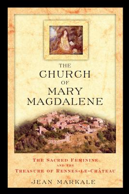The Church of Mary Magdalene: The Sacred Feminine and the Treasure of Rennes-le-Château Cover Image