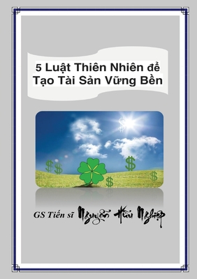 5 Luật Thiên Nhiên để Tạo Tài Sản Vững Bền By Hữu Nghiệp Nguyễn Cover Image