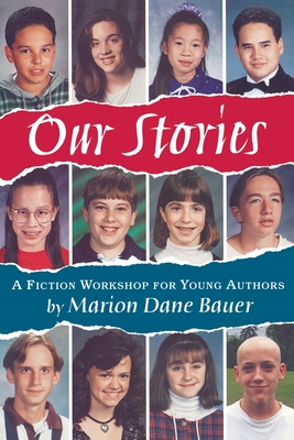 Our Stories: A Fiction Workshop for Young Authors By Marion Dane Bauer, James Cross Giblin Cover Image
