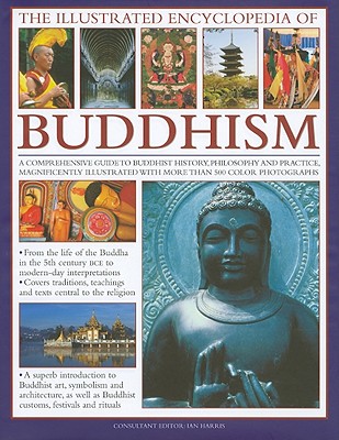 The Illustrated Encyclopedia of Buddhism: A Comprehensive Guide to Buddhist History, Philosophy and Practice, Magnificently Illustrated with More Than (Illustrated Encyclopedia of...)