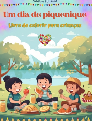 Um dia de piquenique - Livro de colorir para crianças - Designs divertidos para incentivar a vida ao ar livre: Coleção divertida de cenas adoráveis de