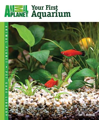 Animal Planet Pet Care Library Your First Aquarium
