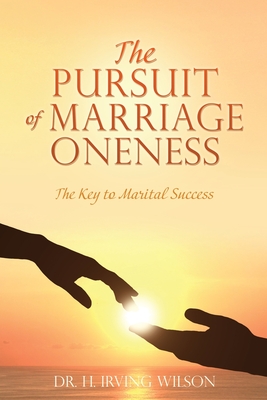 The Pursuit of Marriage Oneness: The Key to Marital Success Cover Image