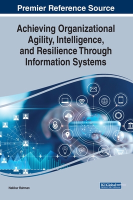 Achieving Organizational Agility, Intelligence, and Resilience Through Information Systems Cover Image
