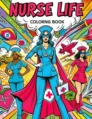 Nurse Life Colorng Book: Where Artistry and Compassion Merge, Offering a Sanctuary for Self-Care and Reflection Amid the Demands of Nursing Cover Image