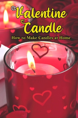 Valentine Candle: How to Make Candles at Home: Homemade Scented