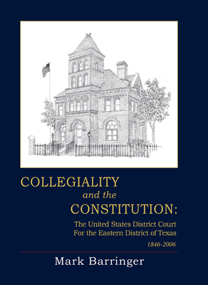Collegiality and the Constitution: The Eastern District of Texas 1846 to 2006 Cover Image